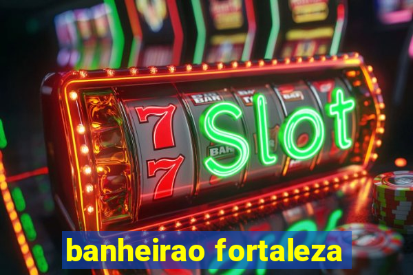 banheirao fortaleza